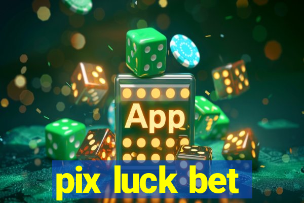 pix luck bet